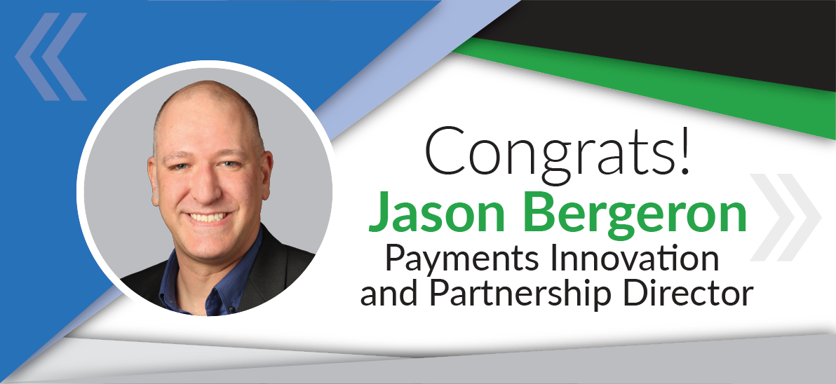 Jason Bergeron promoted to Payments Innovation and Partnership Director at Certified Payments
